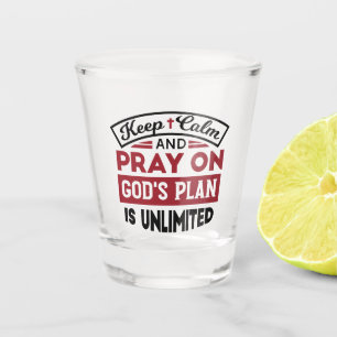 Keep Calm and Pray God's Plan Is Unlimited Quote Shot Glass