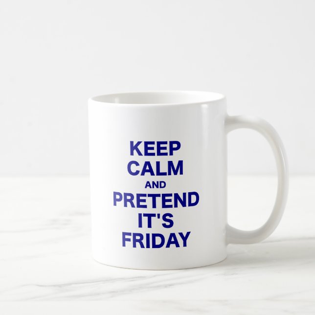 Keep Calm and Pretend Its Friday Coffee Mug (Right)