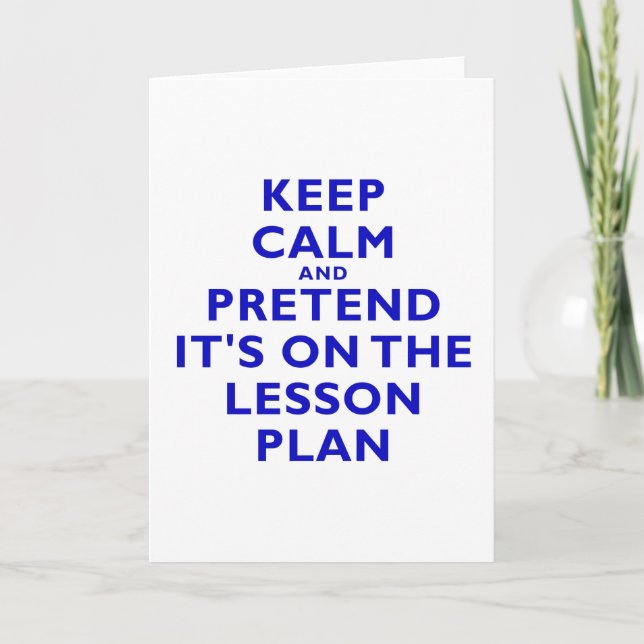 Keep Calm and Pretend its on the Lesson Plan Card (Front)