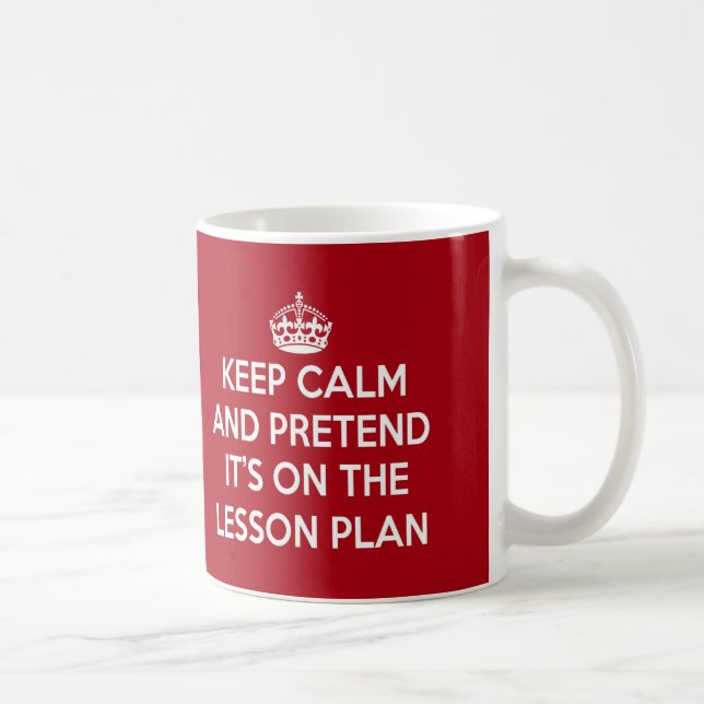KEEP CALM AND PRETEND IT'S ON THE LESSON PLAN GIFT COFFEE MUG (Right)