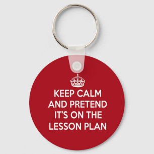 KEEP CALM AND PRETEND IT'S ON THE LESSON PLAN GIFT KEY RING