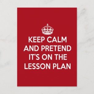 KEEP CALM AND PRETEND IT'S ON THE LESSON PLAN GIFT POSTCARD