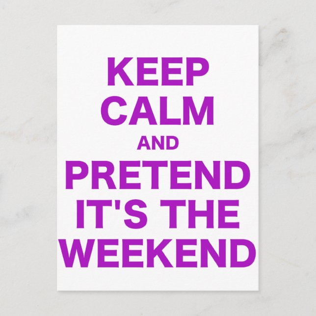 Keep Calm and Pretend Its the Weekend Postcard (Front)
