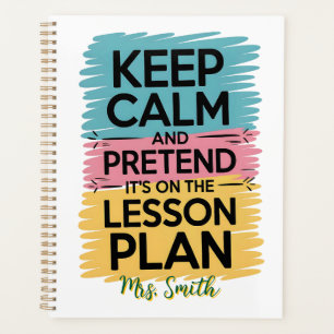 Keep Calm and Pretend Personalised Teacher Planner