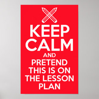 Keep Calm and Pretend this is on the lesson plan Poster