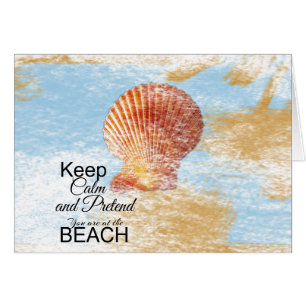 Keep Calm and Pretend You Are at the Beach   Card