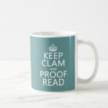 Keep Calm and Proofread (clam) (any colour) Coffee Mug<br><div class="desc">This is the traditional 'Keep Calm and Carry On' poster reworded to 'Keep CLAM and Proof Read'. It's my best selling design, popular with teachers, students, writers, and anyone else who works with words. Also sold a few to clam-enthusiasts! If you want to change the background colour just press 'customise'....</div>