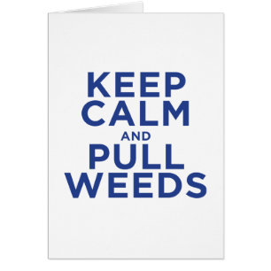 Keep Calm and Pull Weeds