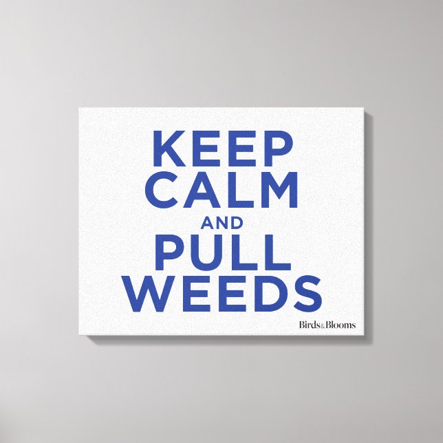 Keep Calm and Pull Weeds Canvas Print (Front)