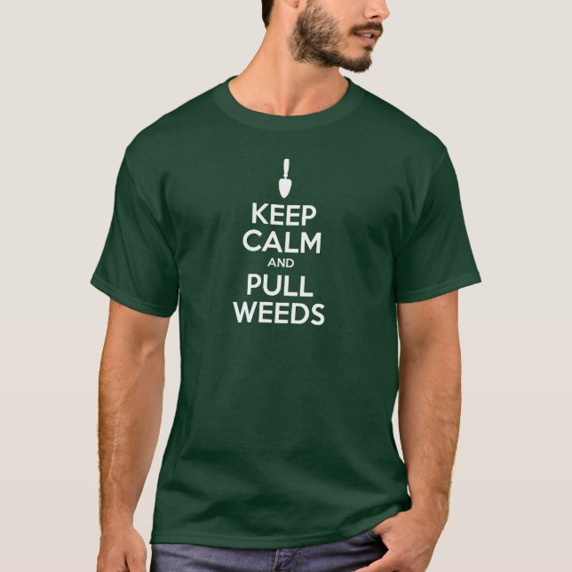 Keep Calm And Pull Weeds (ON DARK) T-Shirt (Front)