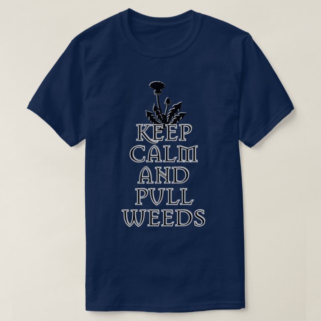 KEEP CALM AND PULL WEEDS T-Shirt (Design Front)
