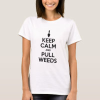 Keep Calm And Pull Weeds