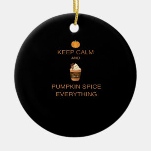 Keep Calm And Pumpkin Spice Everything Essential Ceramic Ornament