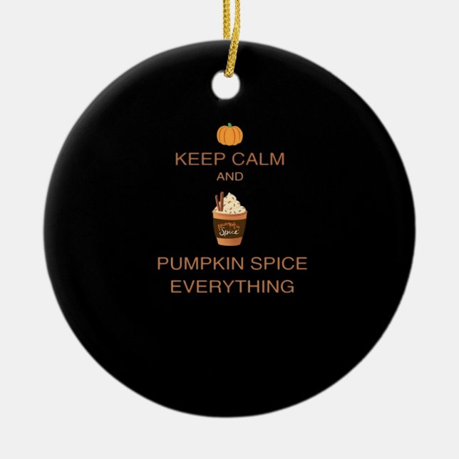 Keep Calm And Pumpkin Spice Everything Essential Ceramic Ornament (Front)