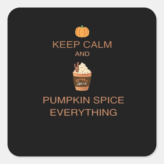 Keep Calm And Pumpkin Spice Everything Essential Square Sticker (Front)