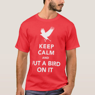 Keep calm and put a bird on it T-Shirt