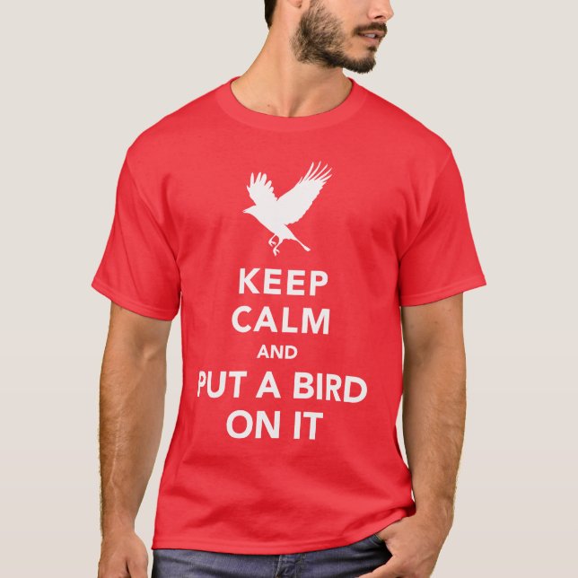 Keep calm and put a bird on it T-Shirt (Front)
