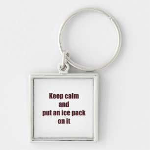 Keep Calm and Put an Ice Pack on it Key Ring
