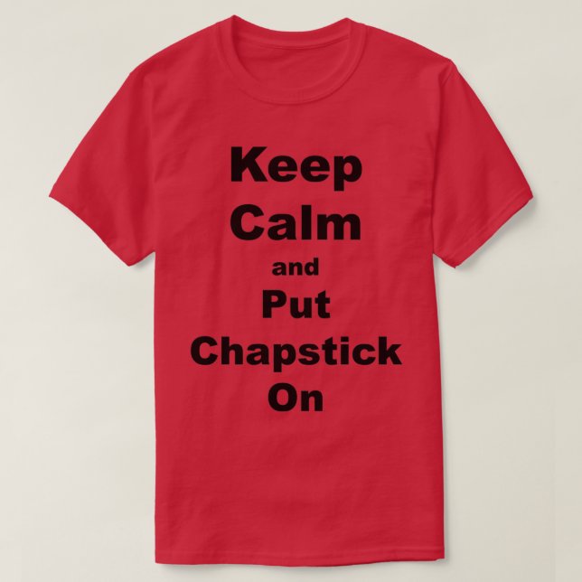 Keep Calm and Put Chapstick On Triblend T-Shirt (Design Front)