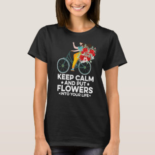 Keep Calm And Put Flowers Into Your Life Gardening T-Shirt
