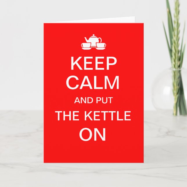 KEEP CALM AND PUT THE KETTLE ON birthday card (Front)