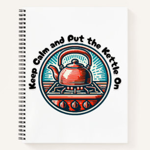 Keep Calm and Put the Kettle On Notebook
