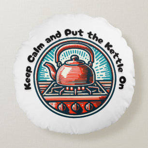 Keep Calm and Put the Kettle On Round Cushion