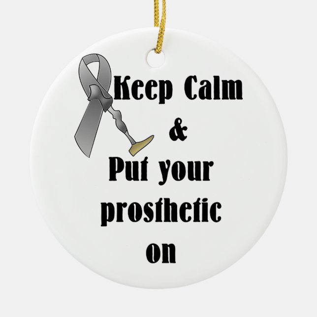 Keep Calm and Put your Prosthetic On Ceramic Ornament (Front)