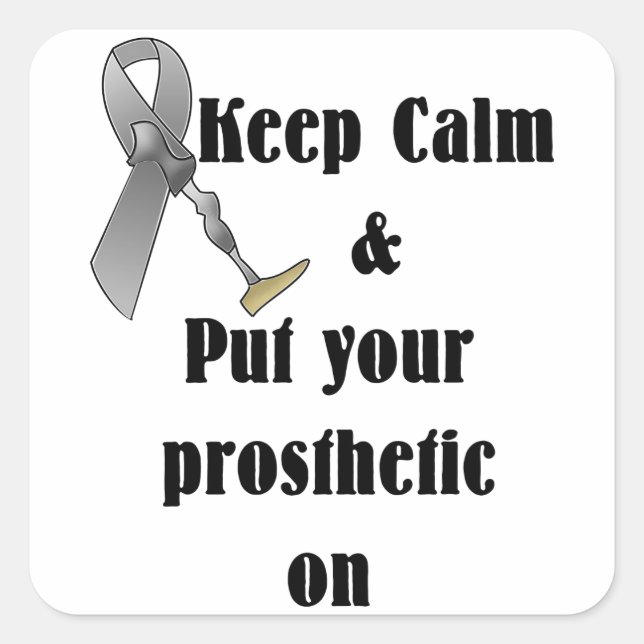 Keep Calm and Put your Prosthetic On Square Sticker (Front)