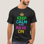 keep calm and rave on T-Shirt<br><div class="desc">funny parody rave party music t-shirt</div>