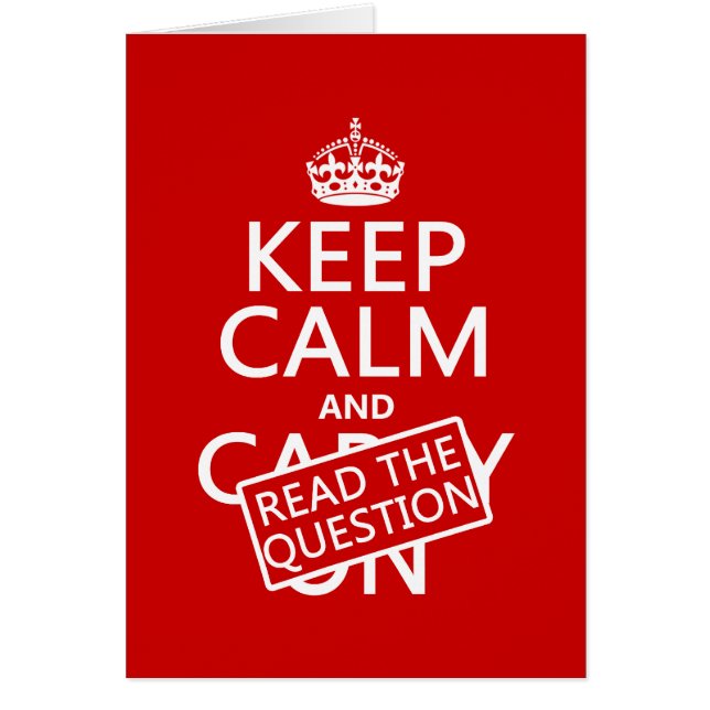 Keep Calm and Read The Question (all colours) (Front)