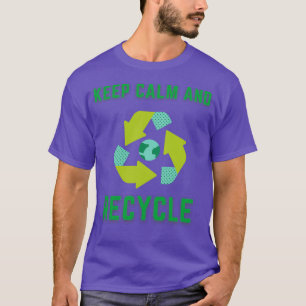 Keep calm and recycle earth day T-Shirt