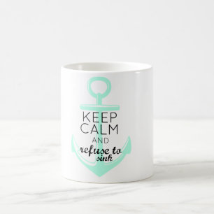 Keep Calm and Refuse to Sink Coffee Mug