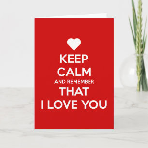 Keep Calm and Remember that I love you Card