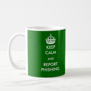 Keep Calm and Report Phishing Mug