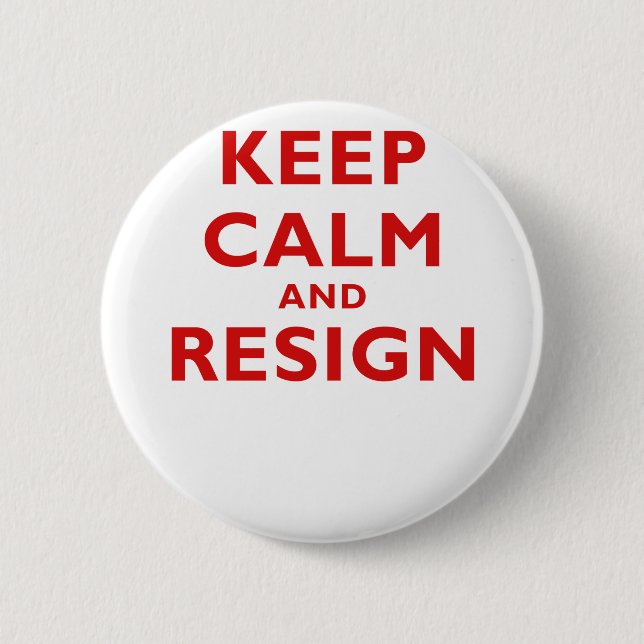 Keep Calm and Resign 6 Cm Round Badge (Front)