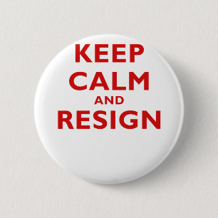 Keep Calm and Resign 6 Cm Round Badge