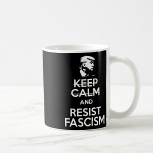 Keep Calm And Resist Fascism Anti-trump Tee Coffee Mug