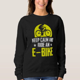 Keep Calm And Ride An E Bile Electric Bike Bicycle Sweatshirt