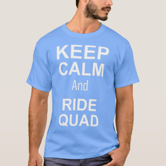 Keep calm and ride quad 1 T-Shirt