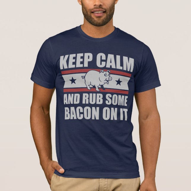 Keep Calm and Rub Some Bacon On It T-Shirt (Front)