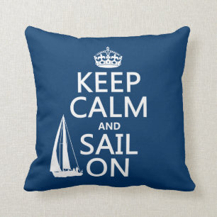 Keep Calm and Sail On - all colours Cushion