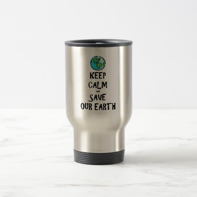 Keep Calm and Save Our Earth Travel Mug (Center)
