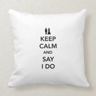 Keep Calm and Say I Do Cushion