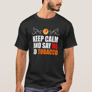Keep Calm And Say No To Tobacco T-Shirt