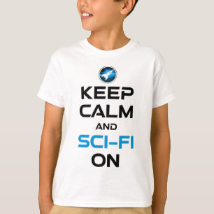 Keep Calm And Sci-Fi On T-Shirt