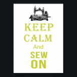 Keep Calm and sew On Poster<br><div class="desc">This is the classic war poster "Keep Calm and Carry On" reworded to "Keep Calm and Sew On". I've changed the crown at the to a sewing machine, This is a cute take on the keep calm designs, and makes lovely gifts for anyone who loves sewing . Keeping calm is...</div>