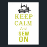 Keep Calm and sew On Poster<br><div class="desc">This is the classic war poster "Keep Calm and Carry On" reworded to "Keep Calm and Sew On". I've changed the crown at the to a sewing machine, This is a cute take on the keep calm designs, and makes lovely gifts for anyone who loves sewing . Keeping calm is...</div>
