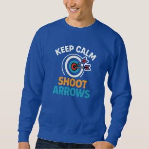 Keep Calm and Shoot Arrows - Archery Graphic Desig Sweatshirt