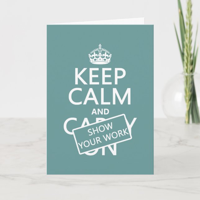 Keep Calm and Show Your Work (any colour) Card (Front)